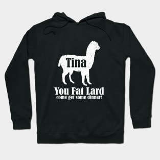 Tina You Fat Lard Hoodie